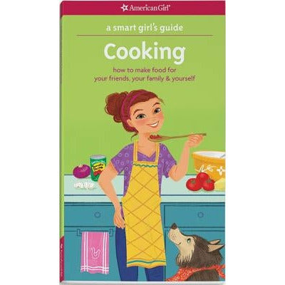 A Smart Girl's Guide: Cooking: How to Make Food for Your Friends, Your Family & Yourself by Patricia Daniels