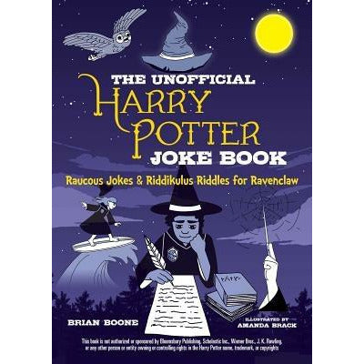 The Unofficial Harry Potter Joke Book: Raucous Jokes and Riddikulus Riddles for Ravenclaw by Brian Boone