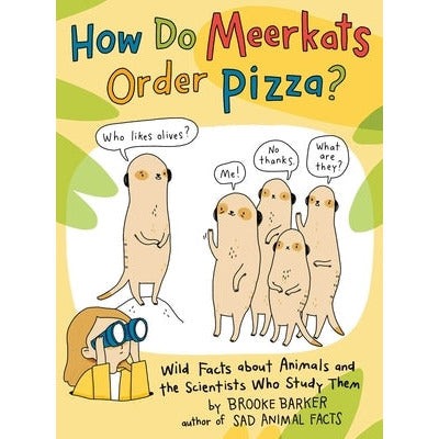 How Do Meerkats Order Pizza?: Wild Facts about Animals and the Scientists Who Study Them by Brooke Barker