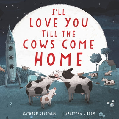 I'll Love You Till the Cows Come Home Board Book by Kathryn Cristaldi