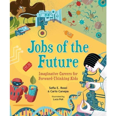 Jobs of the Future: Imaginative Careers for Forward-Thinking Kids by Sofia E. Rossi