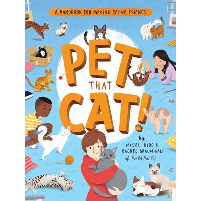 Pet That Cat!: A Handbook for Making Feline Friends by Nigel Kidd