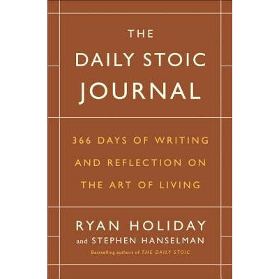 The Daily Stoic Journal: 366 Days of Writing and Reflection on the Art of Living by Ryan Holiday
