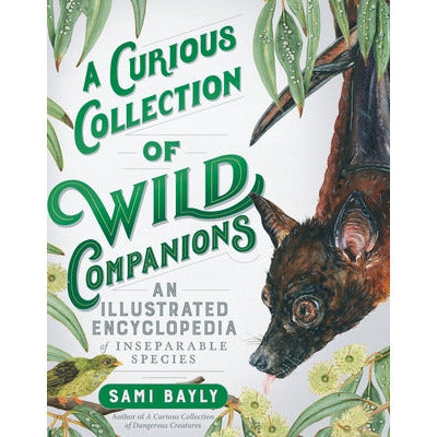 A Curious Collection of Wild Companions: An Illustrated Encyclopedia of Inseparable Species by Sami Bayly