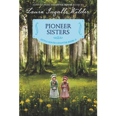 Pioneer Sisters: Reillustrated Edition by Laura Ingalls Wilder