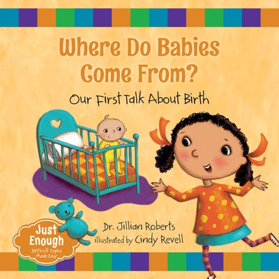 Where Do Babies Come From?: Our First Talk about Birth by Jillian Roberts