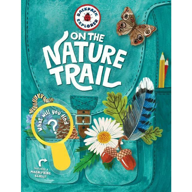 Backpack Explorer: On the Nature Trail: What Will You Find? by Editors of Storey Publishing