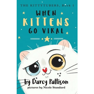 When Kittens Go Viral by Darcy Pattison