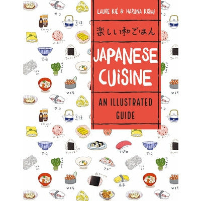 Japanese Cuisine: An Illustrated Guide by Laure Kie