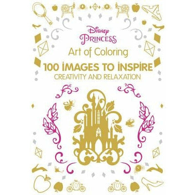 Art of Coloring Disney Princess: 100 Images to Inspire Creativity and Relaxation by Disney Book Group