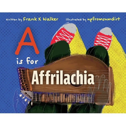 A is for Affrilachia by Frank X. Walker