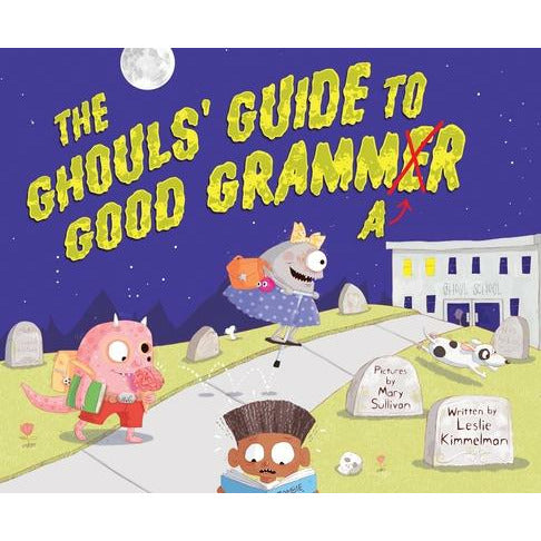 The Ghouls' Guide to Good Grammar by Leslie Kimmelman