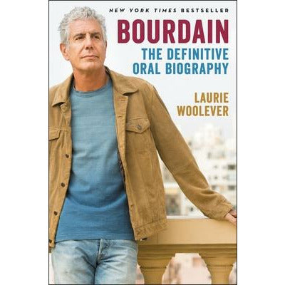 Bourdain: The Definitive Oral Biography by Laurie Woolever