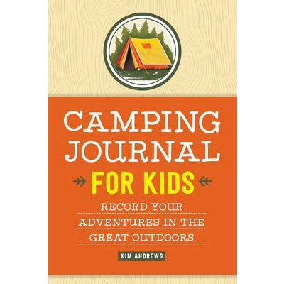 Camping Journal for Kids: Record Your Adventures in the Great Outdoors by Kim Andrews