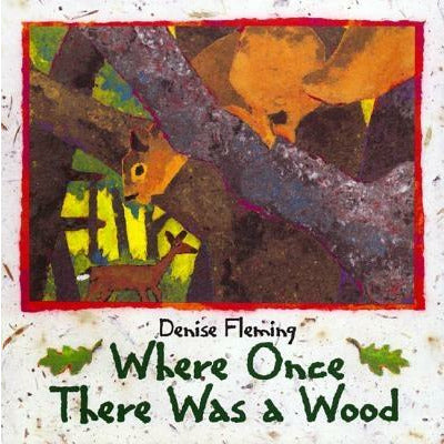Where Once There Was a Wood by Denise Fleming