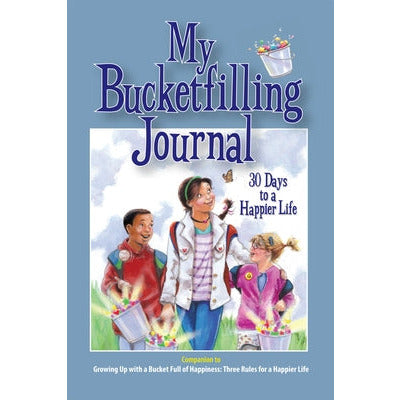 My Bucketfilling Journal: 30 Days to a Happier Life by Carol McCloud