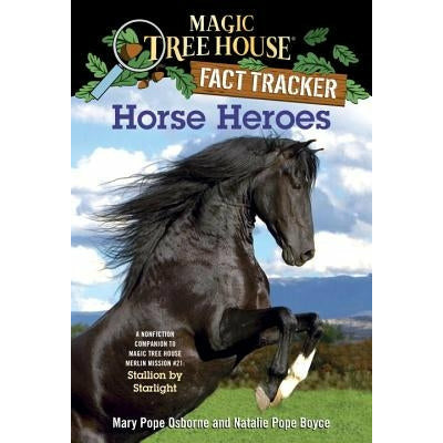 Horse Heroes: A Nonfiction Companion to Magic Tree House Merlin Mission #21: Stallion by Starlight by Mary Pope Osborne