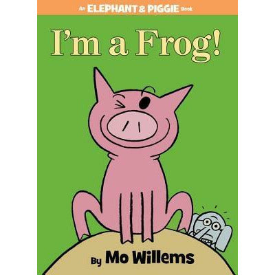 I'm a Frog! (an Elephant and Piggie Book) by Mo Willems