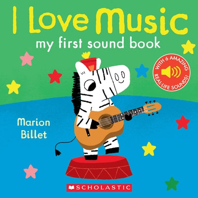 I Love Music: My First Sound Book: My First Sound Book by Marion Billet