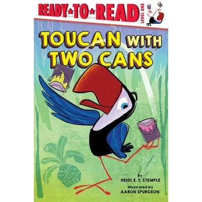 Toucan with Two Cans: Ready-To-Read Level 1 by Heidi E. y. Stemple