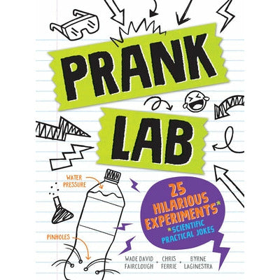 Pranklab: Practical Science Pranks You and Your Victim Can Learn from by Chris Ferrie