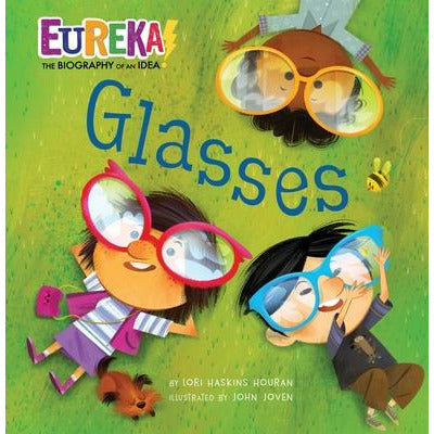 Glasses: Eureka! the Biography of an Idea by Lori Haskins Houran