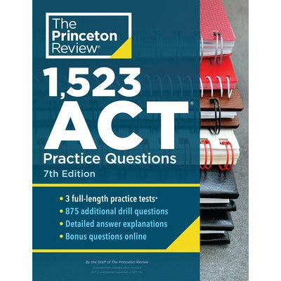 1,523 ACT Practice Questions, 7th Edition: Extra Drills & Prep for an Excellent Score by The Princeton Review