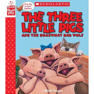 The Three Little Pigs and the Somewhat Bad Wolf (a Storyplay Book) by Mark Teague