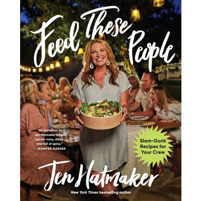 Feed These People: Slam-Dunk Recipes for Your Crew by Jen Hatmaker