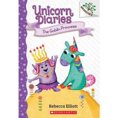 The Goblin Princess: A Branches Book (Unicorn Diaries #4), 4 by Rebecca Elliott
