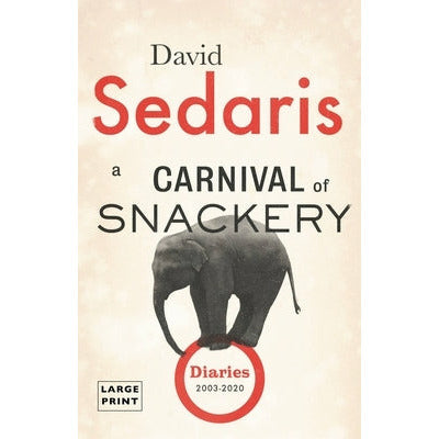 A Carnival of Snackery: Diaries (2003-2020) by David Sedaris