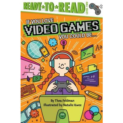 If You Love Video Games, You Could Be...: Ready-To-Read Level 2 by Thea Feldman