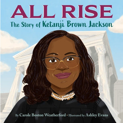 All Rise: The Story of Ketanji Brown Jackson by Carole Boston Weatherford