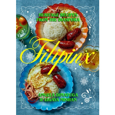 Filipinx: Heritage Recipes from the Diaspora by Angela Dimayuga