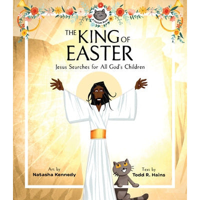 The King of Easter: Jesus Searches for All God's Children by Natasha Kennedy
