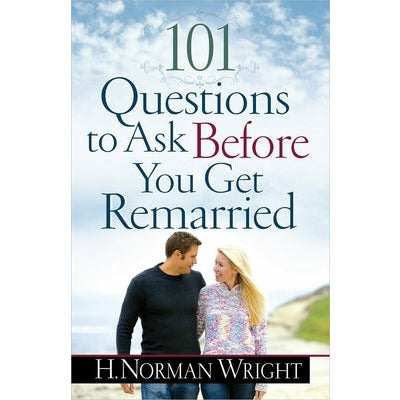 101 Questions to Ask Before You Get Remarried by H. Norman Wright