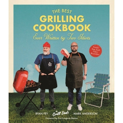 The Best Grilling Cookbook Ever Written by Two Idiots by Mark Anderson