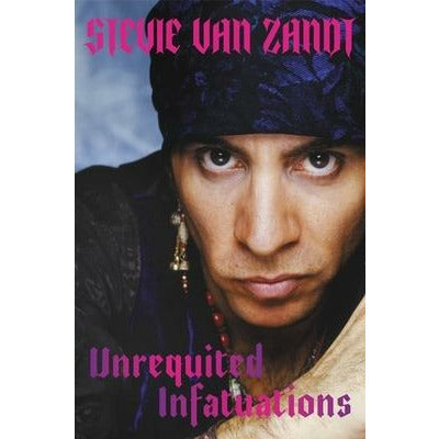 Unrequited Infatuations: A Memoir by Stevie Van Zandt