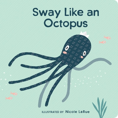 Sway Like an Octopus by Nicole Larue