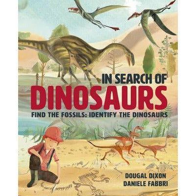 In Search of Dinosaurs: Find the Fossils: Identify the Dinosaurs by Dougal Dixon