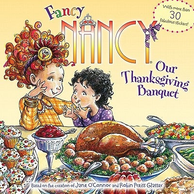 Fancy Nancy: Our Thanksgiving Banquet: With More Than 30 Fabulous Stickers! by Jane O'Connor