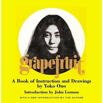 Grapefruit: A Book of Instructions and Drawings by Yoko Ono by Yoko Ono