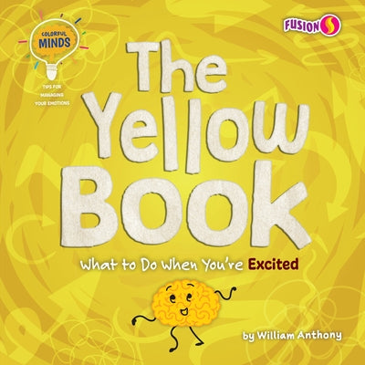 The Yellow Book: What to Do When You're Excited by William Anthony