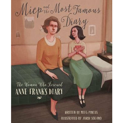 Miep and the Most Famous Diary: The Woman Who Rescued Anne Frank's Diary by Meeg Pincus