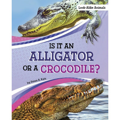 Is It an Alligator or a Crocodile? by Susan B. Katz