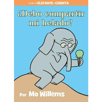 ¬øDebo Compartir Mi Helado? (an Elephant and Piggie Book, Spanish Edition) by Mo Willems