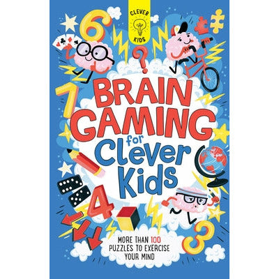 Brain Gaming for Clever Kids: More Than 100 Puzzles to Exercise Your Mind by Gareth Moore