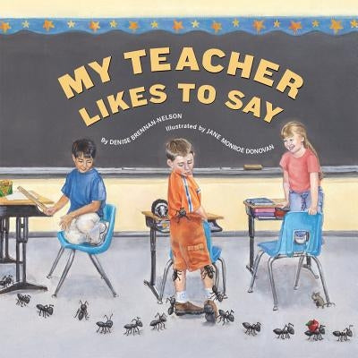 My Teacher Likes to Say by Denise Brennan-Nelson