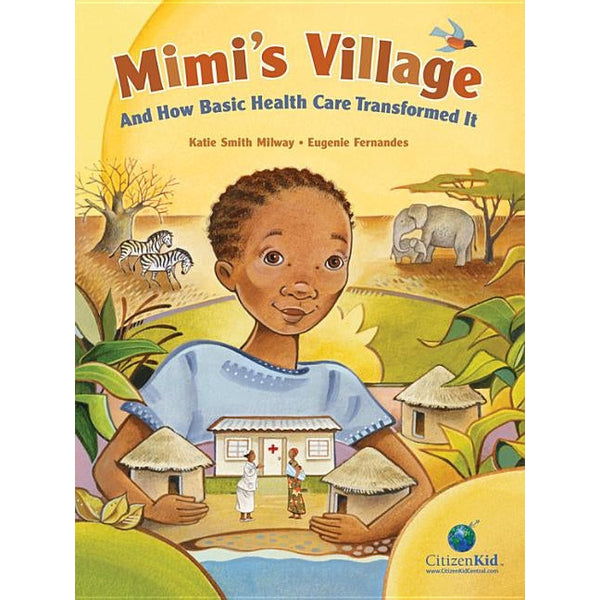 Mimi's Village: And How Basic Health Care Transformed It by Katie Smith Milway