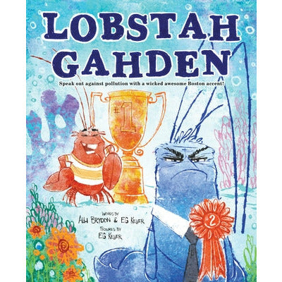 Lobstah Gahden: Speak Out Against Pollution with a Wicked Awesome Boston Accent! by Alli Brydon